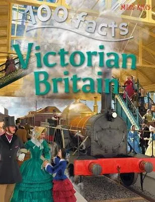 100 Facts Victorian Britain [2023]